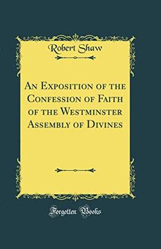 portada An Exposition of the Confession of Faith of the Westminster Assembly of Divines (Classic Reprint) (in English)