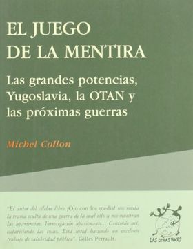 portada El Juego de la Mentira: Las Grandes Potencias, Yugoslavia, la Otan y las Próximas Guerras (in Spanish)