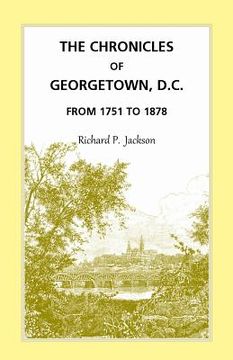 portada The Chronicles of Georgetown, D.C. from 1751 to 1878 (en Inglés)