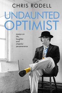 portada Undaunted Optimist: Essays on Life, Laughter and Cheerful Perseverance (en Inglés)