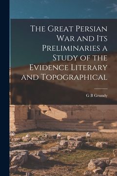 portada The Great Persian War and its Preliminaries a Study of the Evidence Literary and Topographical (en Inglés)