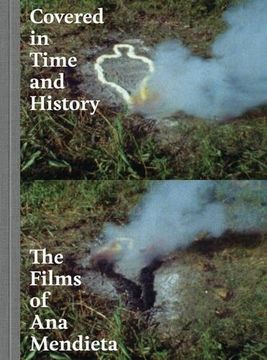 portada Covered in Time and History: The Films of ana Mendieta (en Inglés)