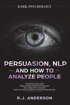 portada Persuasion, NLP, and How to Analyze People: Dark Psychology 3 Manuscripts - Secret Techniques To Analyze and Influence Anyone Using Body Language, Cov (en Inglés)
