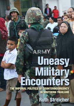 portada Uneasy Military Encounters: The Imperial Politics of Counterinsurgency in Southern Thailand