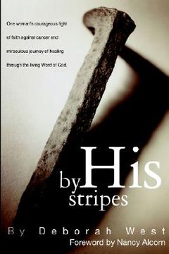 portada by his stripes: the story of one woman's courageous fight of faith against cancer and miraculous healing through the living word of go (en Inglés)