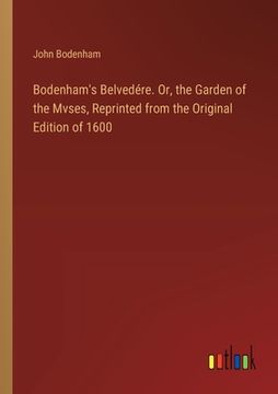 portada Bodenham's Belvedére. Or, the Garden of the Mvses, Reprinted from the Original Edition of 1600 (en Inglés)