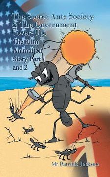 portada The Secret Ants Society and the Government Cover-Up: The Film Animation Story: Part 1 and Part 2 (in English)