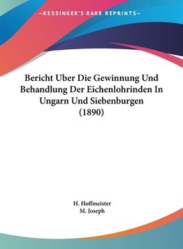 portada Bericht Uber Die Gewinnung Und Behandlung Der Eichenlohrinden In Ungarn Und Siebenburgen (1890) (en Alemán)