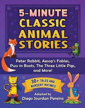 portada 5-Minute Classic Animal Stories: 30+ Tales and Nursery Rhymes―Peter Rabbit, Aesop'S Fables, Puss in Boots, the Three Little Pigs, and More! (en Inglés)