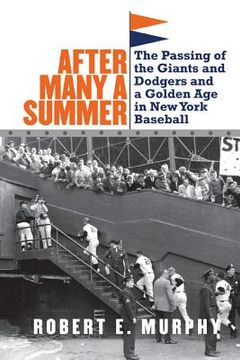 portada after many a summer: the passing of the giants and dodgers and a golden age in new york baseball (en Inglés)
