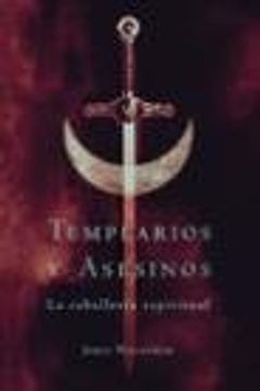 portada Templarios y asesinos/Templars and Murderers: La Caballeria Espiritual (Spanish Edition)