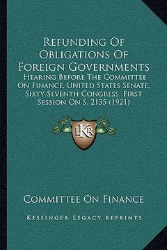 portada refunding of obligations of foreign governments: hearing before the committee on finance, united states senate, sixty-seventh congress, first session (in English)