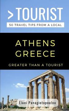portada Greater Than a Tourist-Athens Greece: 50 Travel Tips from a Local (en Inglés)