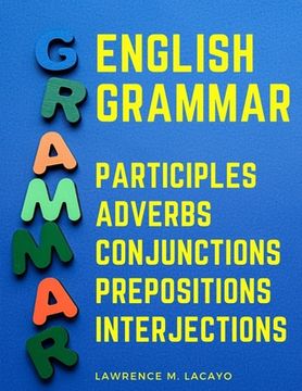 portada English Grammar: Participles, Adverbs, Conjunctions, Prepositions, and Interjections (en Inglés)