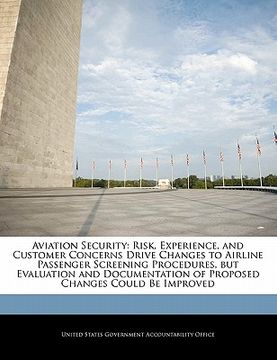 portada aviation security: risk, experience, and customer concerns drive changes to airline passenger screening procedures, but evaluation and do (in English)