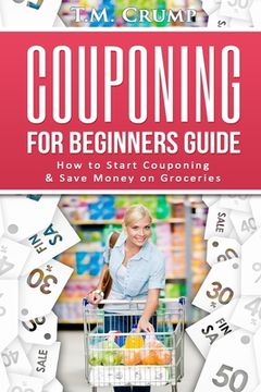 portada Couponing for Beginners Guide: How to Start Couponing & Save Money on Groceries (en Inglés)