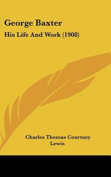portada george baxter: his life and work (1908) (en Inglés)