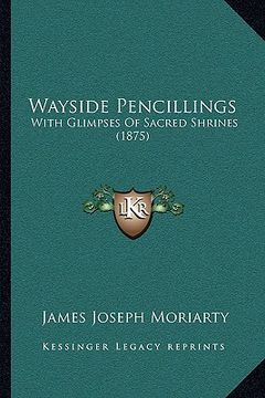 portada wayside pencillings: with glimpses of sacred shrines (1875) (en Inglés)