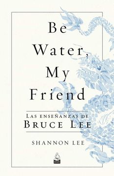 portada Be Water, my Friend. Las Enseñanzas de Bruce lee