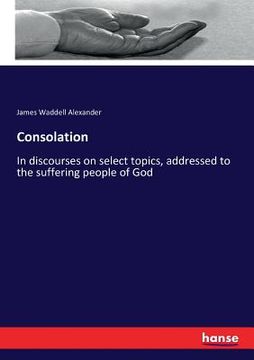 portada Consolation: In discourses on select topics, addressed to the suffering people of God (en Inglés)