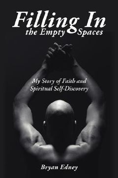 portada filling in the empty spaces: my story of faith and spiritual self-discovery (en Inglés)