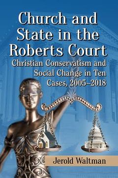 portada Church and State in the Roberts Court: Christian Conservatism and Social Change in Ten Cases, 2005-2018 (en Inglés)