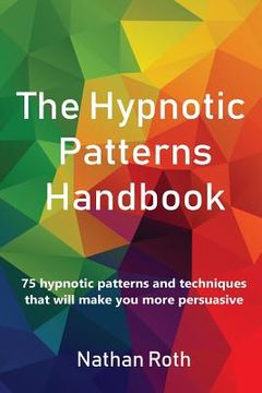portada The Hypnotic Patterns Handbook: 75 Hypnotic Patterns and Techniques That Will Make You More Persuasive (in English)