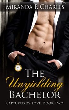 portada The Unyielding Bachelor (Captured by Love Book 2) (Volume 2)