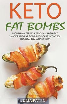 portada Keto Fat Bombs: Mouth-Watering Ketogenic High-Fat Snacks and Fat Bombs for Carbs Control and Healthy Weight Loss (en Inglés)