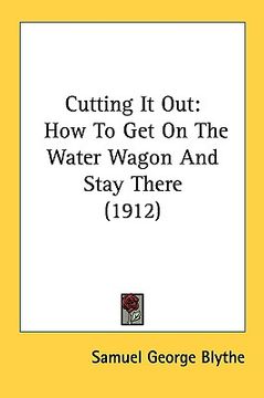 portada cutting it out: how to get on the water wagon and stay there (1912) (en Inglés)