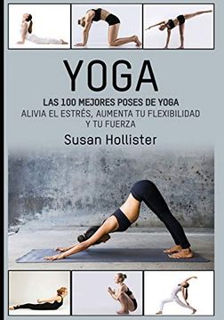 portada Yoga: Las 100 Mejores Poses de Yoga: Alivia el Estrés, Aumenta tu Flexibilidad y tu Fuerza (Posturas Poses de Yoga Técnicas de Ejercicio y Guía Para.   Fortalecimiento y Alivio del Estrés)