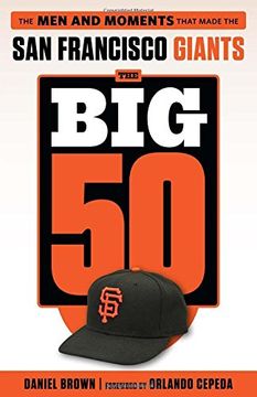 portada The Big 50: San Francisco Giants: The Men and Moments that Made the San Francisco Giants