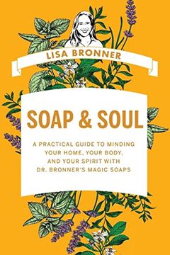 portada Soap & Soul: A Practical Guide to Minding Your Home, Your Body, and Your Spirit With dr. Bronner's Magic Soaps (en Inglés)