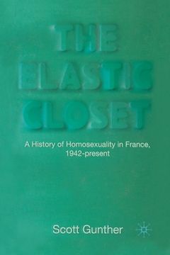 portada The Elastic Closet: A History of Homosexuality in France, 1942-Present (en Inglés)