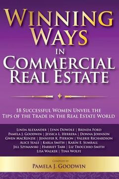 portada Winning Ways in Commercial Real Estate: 18 Successful Women Unveil the Tips of the Trade in the Real Estate World (en Inglés)