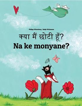 portada Kya maim choti hum? Na ke monyane?: Hindi-Sesotho [South Africa]/Southern Sotho: Children's Picture Book (Bilingual Edition) (en Hindi)