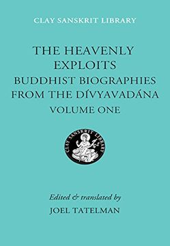 portada The Heavenly Exploits: Buddhist Biographies From the Divyavadana: 1 (Clay Sanskrit Library) (in English)