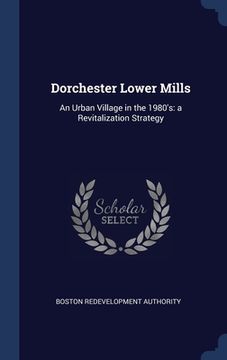 portada Dorchester Lower Mills: An Urban Village in the 1980's: a Revitalization Strategy (in English)