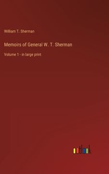 portada Memoirs of General W. T. Sherman: Volume 1 - in large print (en Inglés)
