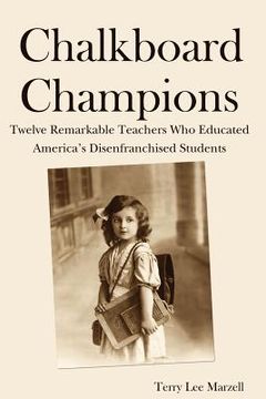 portada chalkboard champions: twelve remarkable teachers who educated america's disenfranchised students