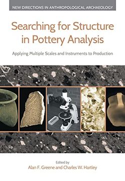portada Searching for Structure in Pottery Analysis: Applying Multiple Scales and Instruments to Production (New Directions in Anthropological Archaeology) (en Inglés)