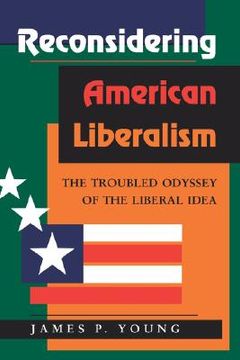 portada reconsidering american liberalism: the troubled odyssey of the liberal idea (en Inglés)