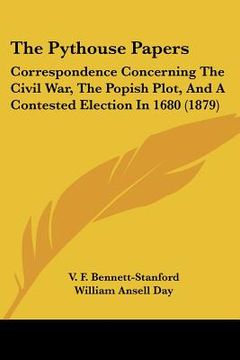 portada the pythouse papers: correspondence concerning the civil war, the popish plot, and a contested election in 1680 (1879) (en Inglés)