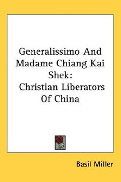 generalissimo and madame chiang kai shek: christian liberators of china (en Inglés)