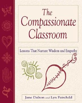 portada The Compassionate Classroom: Lessons That Nurture Wisdom and Empathy (en Inglés)