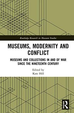 portada Museums, Modernity and Conflict: Museums and Collections in and of war Since the Nineteenth Century (Routledge Research in Museum Studies) (en Inglés)
