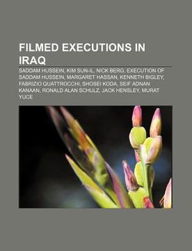 portada filmed executions in iraq: saddam hussein, kim sun-il, nick berg, execution of saddam hussein, margaret hassan, kenneth bigley