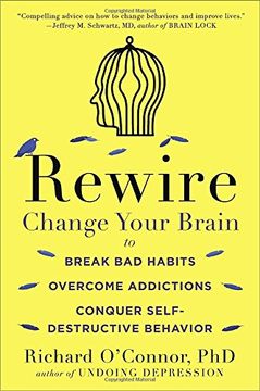 portada Rewire: Change Your Brain to Break bad Habits, Overcome Addictions, Conquer Self-Destruc Tive Behavior (in English)