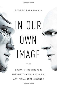 portada In Our Own Image: Savior or Destroyer? The History and Future of Artificial Intelligence