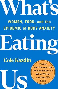 portada What's Eating us: Women, Food, and the Epidemic of Body Anxiety (en Inglés)